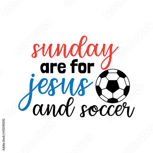 sunday are for jesus and soccer family saying or pun vector design for print on sticker, vinyl, decal, mug and t shirt