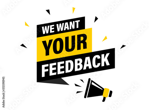 Male hand holding megaphone with We want your feedback speech bubble. Loudspeaker. Banner for business, marketing and advertising. Vector illustration.