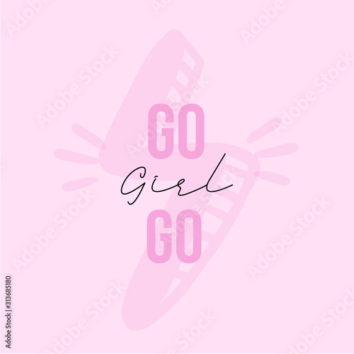Go Girl feminine vector typography quote, t-shirt slogan, feminism trendy poster