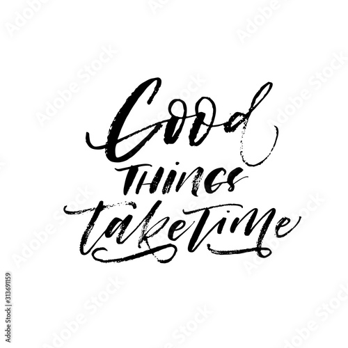 Good things take time postcard. Modern vector brush calligraphy. Ink illustration with hand-drawn lettering. 