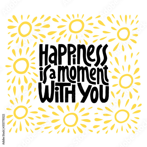 Hapiness is a moment with you hand drawn vector lettering.