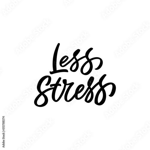 Hand drawn lettering quote. The inscription: Less stress. Perfect design for greeting cards, posters, T-shirts, banners, print invitations.