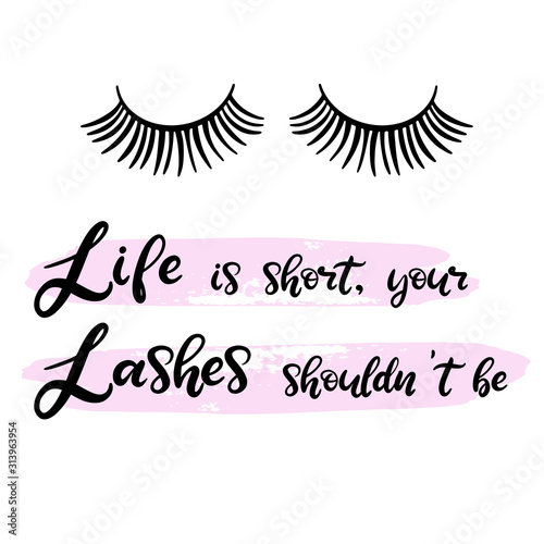 Lashes calligraphy vector illustration for beauty salon, fashion blog, logo, false eyelashes extensions maker, master, professional makeup artist. Life is short, your lashes shouldn't be.