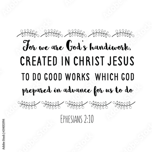 For we are God’s handiwork, created in Christ Jesus to do good works, which God prepared in advance for us to do. Calligraphy saying for print. Vector Quote 
