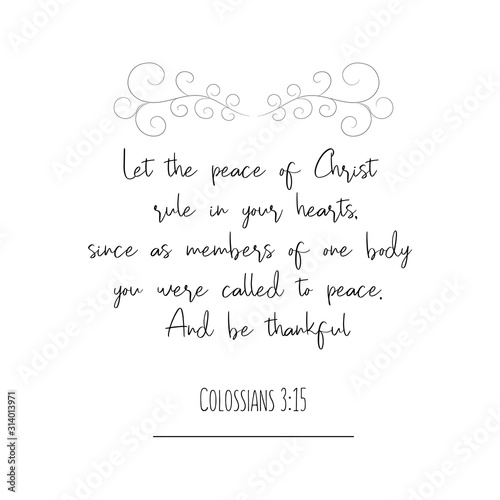 Let the peace of Christ rule in your hearts, since as members of one body you were called to peace. And be thankful. Calligraphy saying for print. Vector Quote 