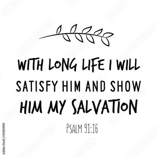 With long life I will satisfy him and show him my salvation. Calligraphy saying for print. Vector Quote 