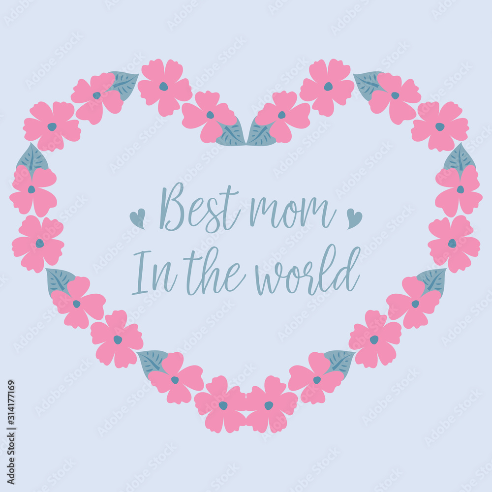 Best mom in the world celebration greeting card design, with romantic ornate of leaf and pink flower frame. Vector