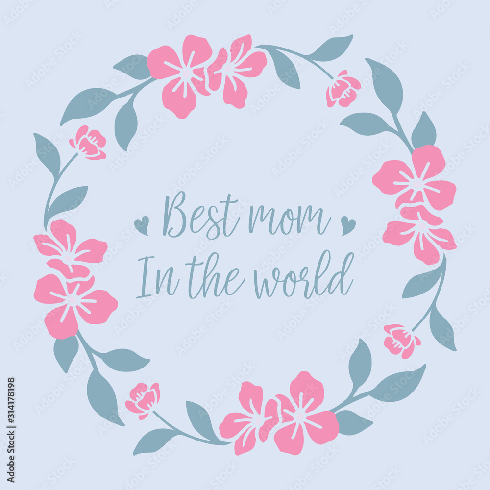 Unique card design, with seamless pink wreath frame, for best mom in the world romantic celebration. Vector Unique card design, with seamless pink wreath frame, for best mom in the world romantic celebration. Vector