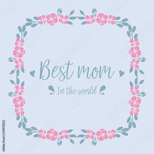 Beautiful Decoration of leaf and floral frame, for best mom in the world invitation card wallpaper design. Vector