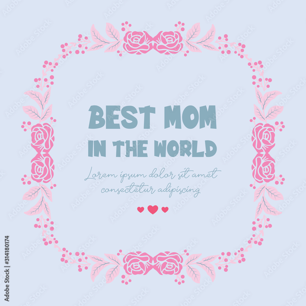 Greeting card template design best mom in the world, with ornate leaf and floral frame. Vector
