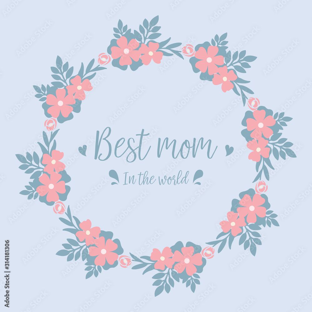 Best mom in the world greeting card, with leaf and cute floral design frame. Vector