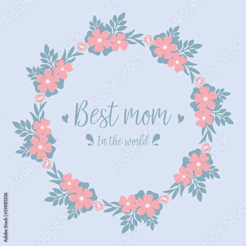 Best mom in the world greeting card, with leaf and cute floral design frame. Vector