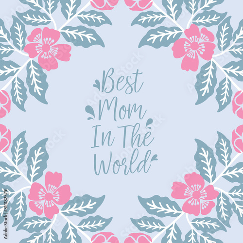 Romantic pattern of leaf and floral frame, for best mom in the world elegant poster design Vector