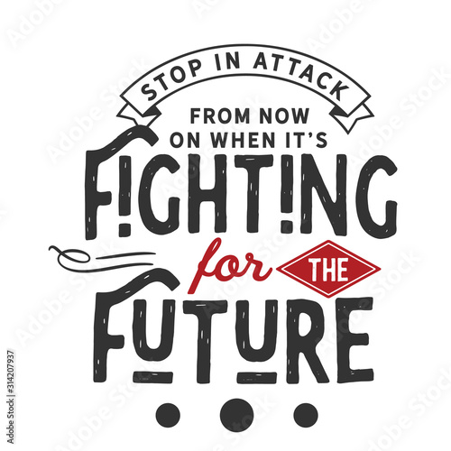 Stop in attack from now on when it's fighting for the future
