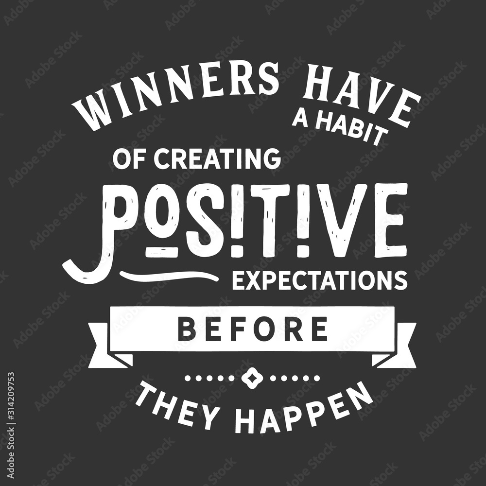 Winners have a habit of creating positive expectations before they happen