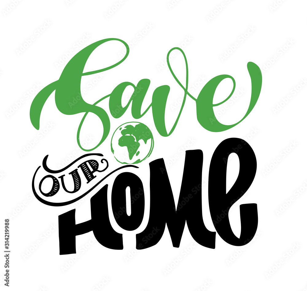 Fototapeta premium Save our Home - cute hand drawn doodle lettering ecology poster art