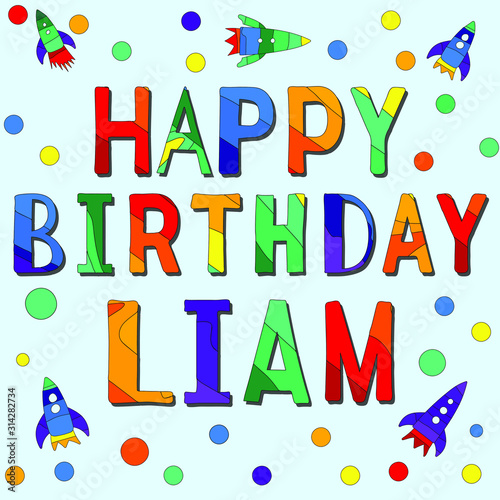Happy Birthday Liam - funny cartoon multicolor inscription and spaceships. Сolor vector illustration. Liam is a common boy name.