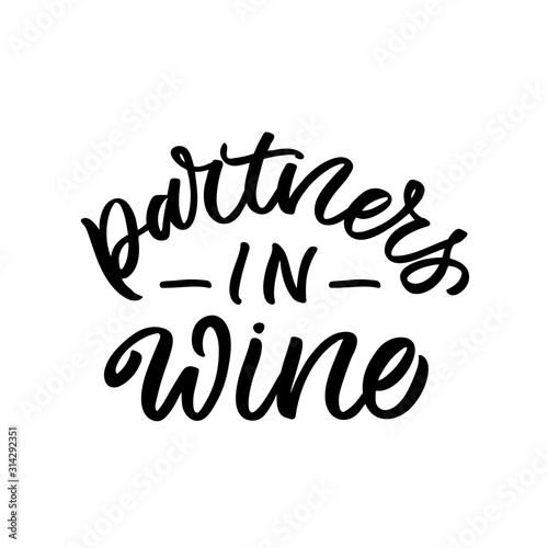 Hand drawn lettering funny quote. The inscription: Partners in wine. Perfect design for greeting cards, posters, T-shirts, banners, print invitations.