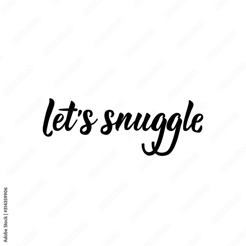 Let's snuggle. Romantic lettering. calligraphy vector. Ink illustration.