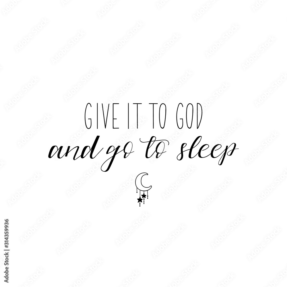 Give it to God and go to sleep. Lettering. calligraphy vector illustration.