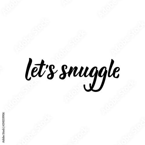 Let's snuggle. Romantic lettering. calligraphy vector. Ink illustration.