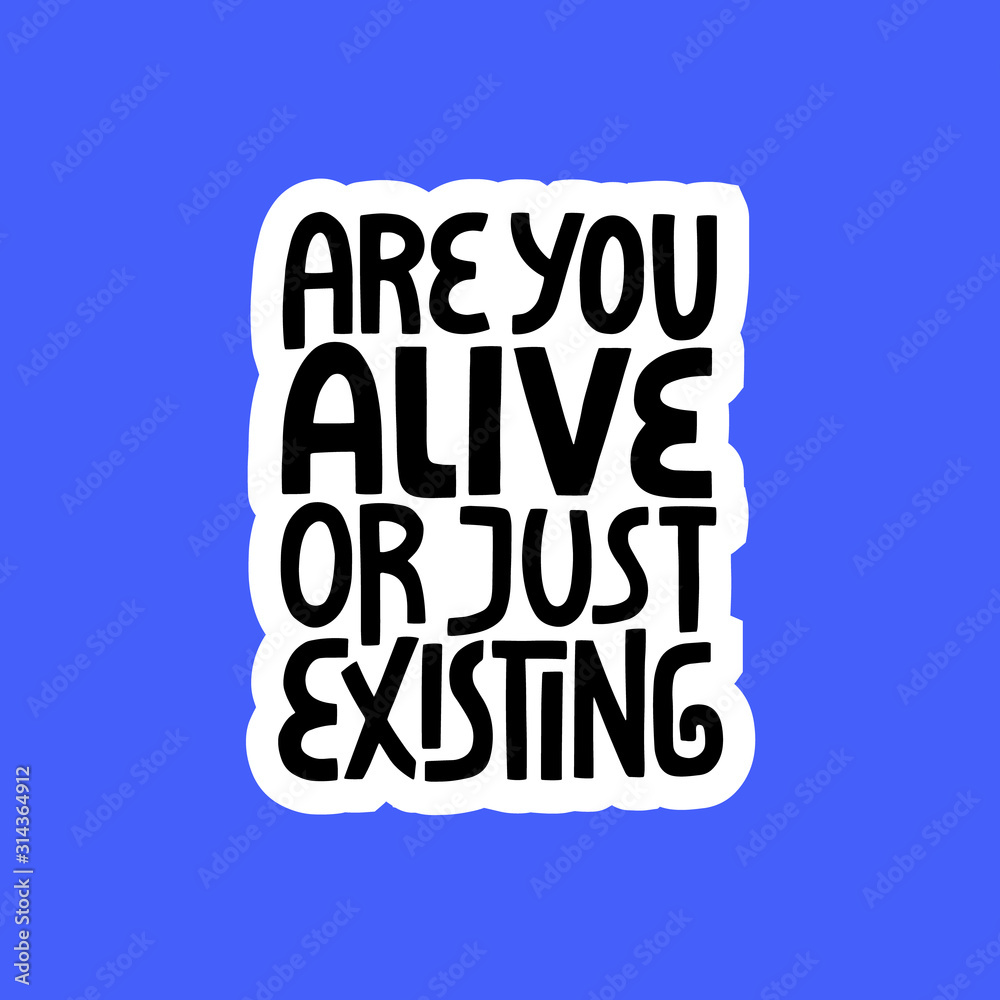 AreYou Alive Or Just Existing