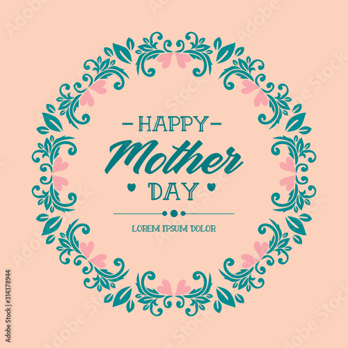 Happy mother day greeting card design, with beautiful ornate of leaf and floral frame. Vector