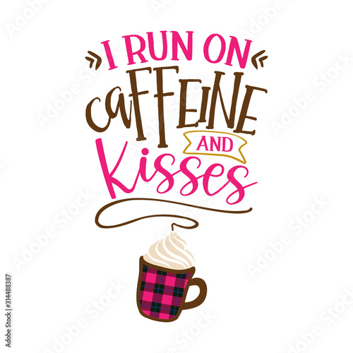 I run on caffeine and Kisses - Funny saying for busy mothers with coffee cup. Good for scrap booking, motivation posters, textiles, gifts, bar sets.