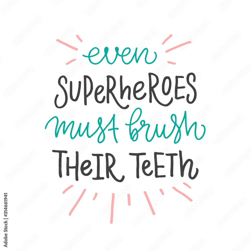 Vector lettering illustration of Even superheroes must brush their teeth. Cute hand drawn typography poster with dental care quote, lines. Motivational text for medical cabinet, banner, card. Vector lettering illustration of Even superheroes must brush their teeth. Cute hand drawn typography poster with dental care quote, lines. Motivational text for medical cabinet, banner, card.