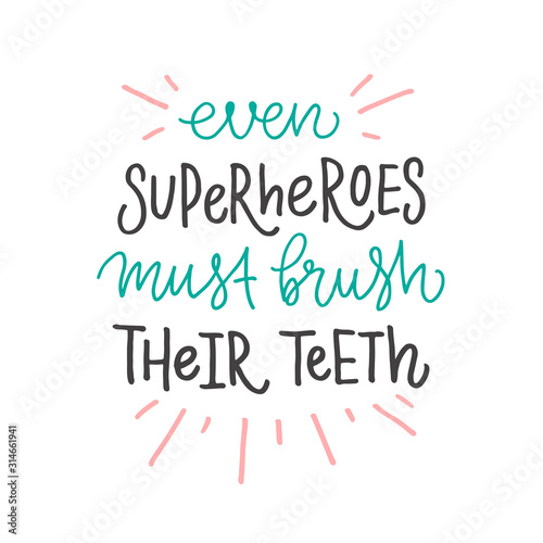 Vector lettering illustration of Even superheroes must brush their teeth. Cute hand drawn typography poster with dental care quote, lines. Motivational text for medical cabinet, banner, card. 