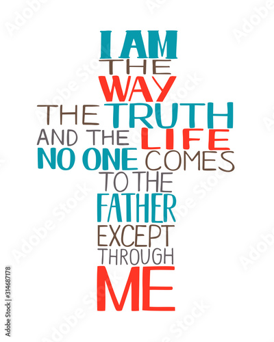 Hand lettering I am the way, truth and life, made in in shape of a cross .