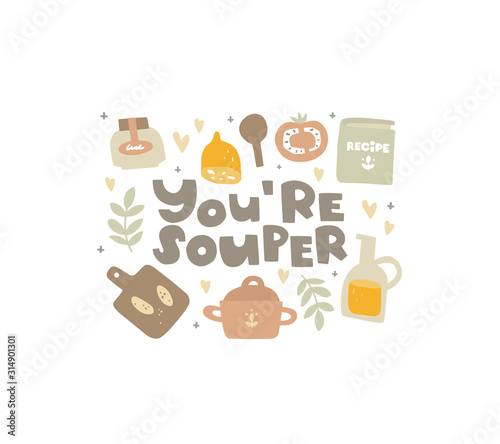 Fototapeta Naklejka Na Ścianę i Meble -  Vector hand drawn illustration. Kitchenware, food and the inscription. You're souper lettering. Pun, fun quote. Homemade food, cozy recipes. Card design, poster, print, clipart, icon in flat style.