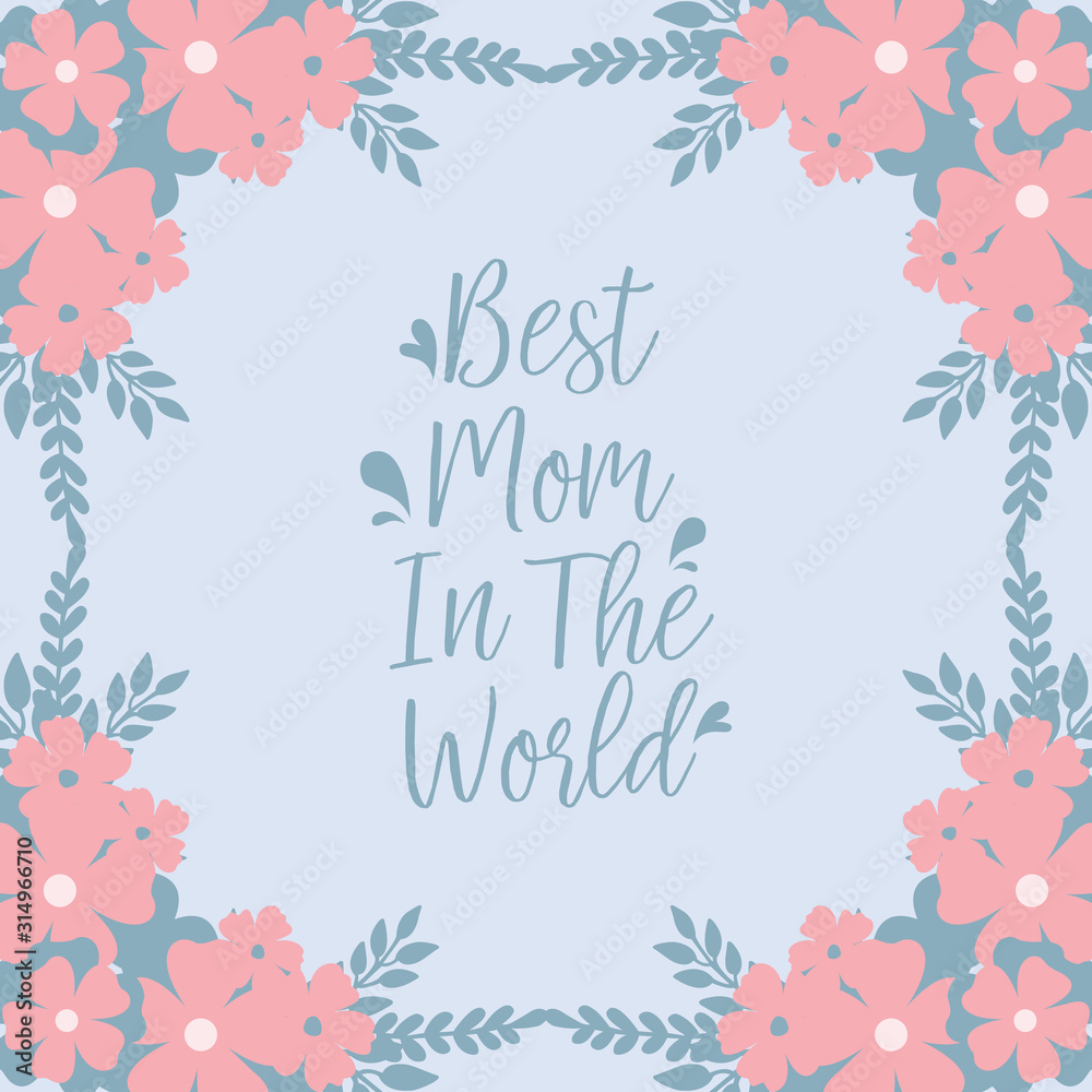 Beautiful shape Pattern of leaf and floral frame, for romantic best mom in the world greeting card design. Vector