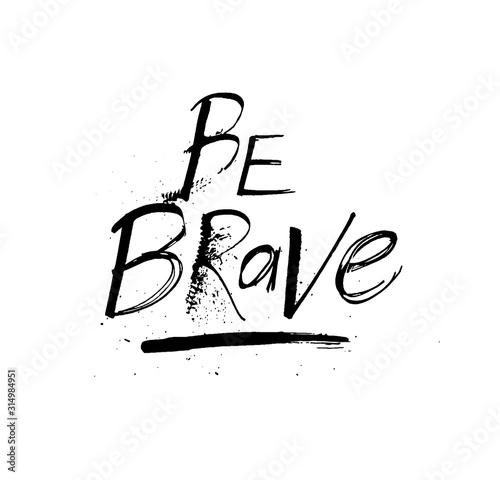 Be brave grunge ink motivation quote design
