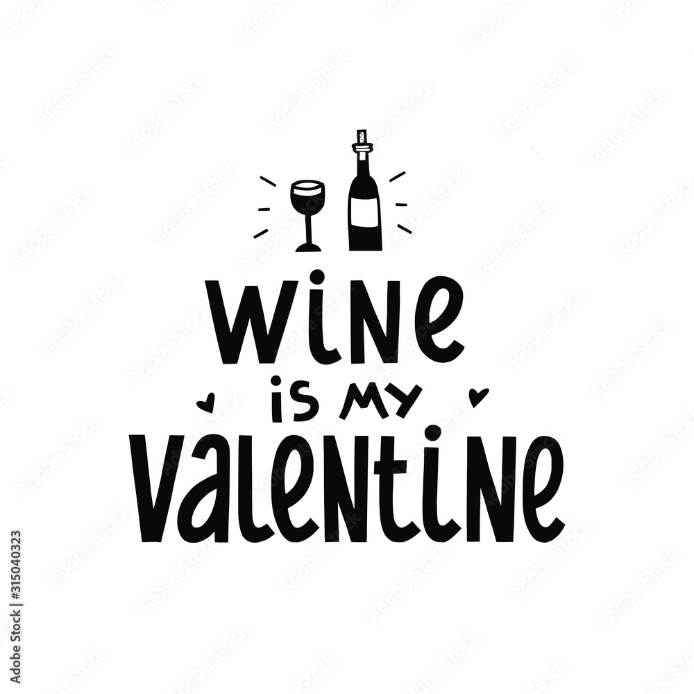 Wine is my Valentine vector black and white hand lettering with bottle, wineglass doodles, hearts. Humorous hand lettering quote about being single suitable for greeting card, prints, posters, etc Wine is my Valentine vector black and white hand lettering with bottle, wineglass doodles, hearts. Humorous hand lettering quote about being single suitable for greeting card, prints, posters, etc