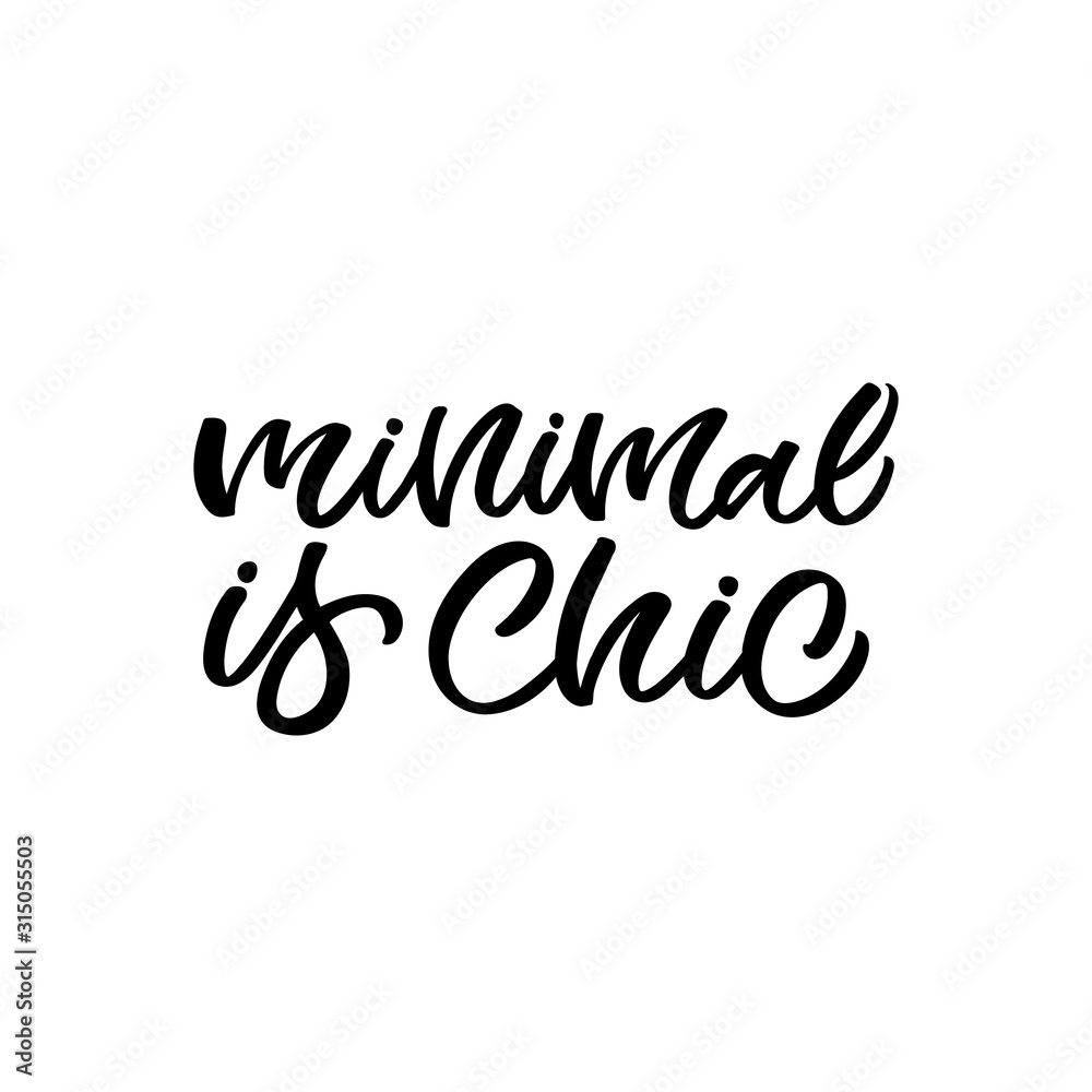 Hand drawn lettering funny quote. The inscription: Minimal is chic. Perfect design for greeting cards, posters, T-shirts, banners, print invitations.