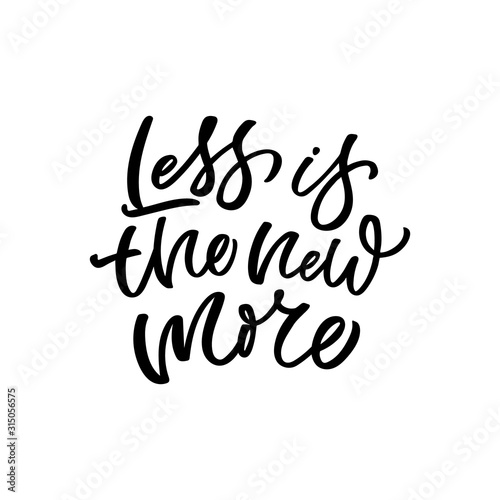 Hand drawn lettering funny quote. The inscription: Less is the new more. Perfect design for greeting cards, posters, T-shirts, banners, print invitations.