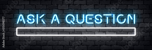 Vector realistic isolated neon sign of Ask a Question with a frame for template decoration and layout covering on the wall background. Concept of quiz and FAQ.