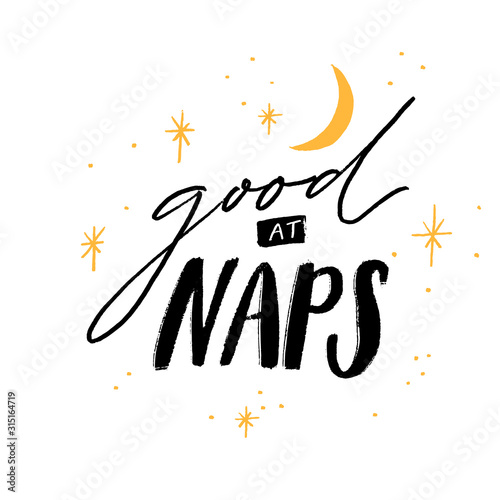 Good at naps. Funny handwritten sleep quote for t-shirts, apparel design and cards. Black vector lettering decorated with yellow moon and stars isolated on white background.