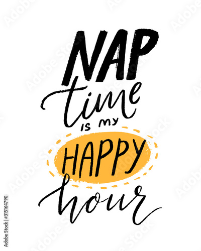 Nap time is my happy hour. Funny quote for shirt print. Hand lettering design, black handwritten text isolated on white background.