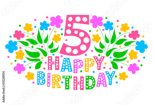 5th Anniversary Celebration Card. Happy Birthday greeting card for a little girl. Colored text, flowers and confetti on a white background.