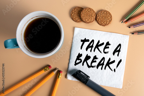 TAKE A BREAK. Work, study, break and rest concept