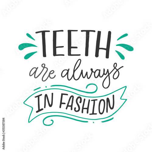 Vector illustration of Teeth are always in fashion. Dentist Day greeting card template. Stylish handwritten typography poster with dental care quote. Cute motivational text for medical cabinet. 