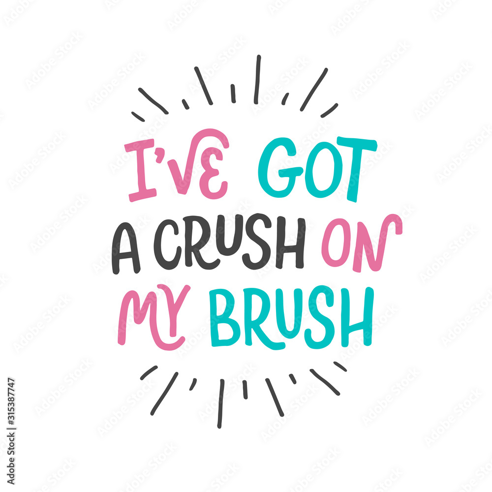 Vector lettering illustration of I've got a crush on my brush. Letters isolated on white background. Hand drawn typography poster with dental care quote. Cute motivational text for medical cabinet.