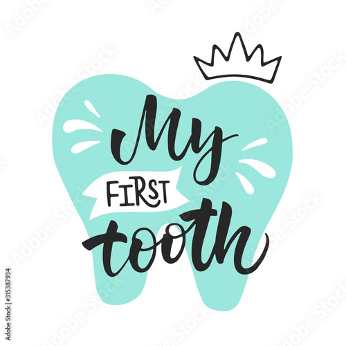 Vector lettering illustration of My first tooth. Ready congratulations for baby, parents. Typography poster with dental care quote, tooth icon, crown. Stylish motivational text for medical cabinet. 