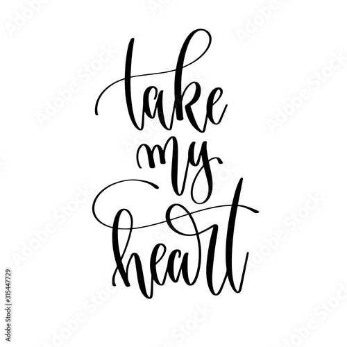 take my heart - hand lettering inscription text motivation and inspiration positive quote
