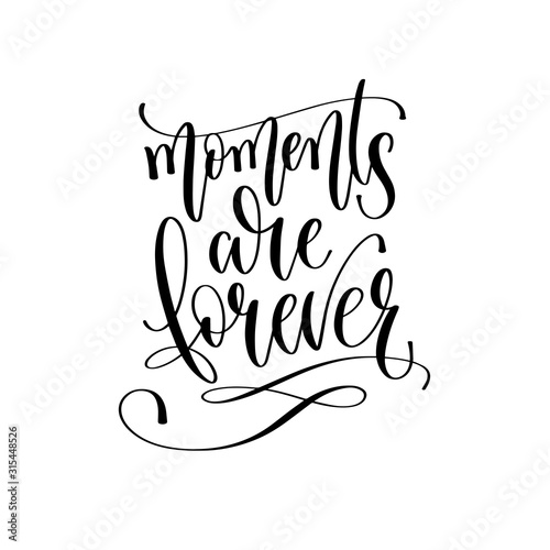 moments are forever - hand lettering inscription text