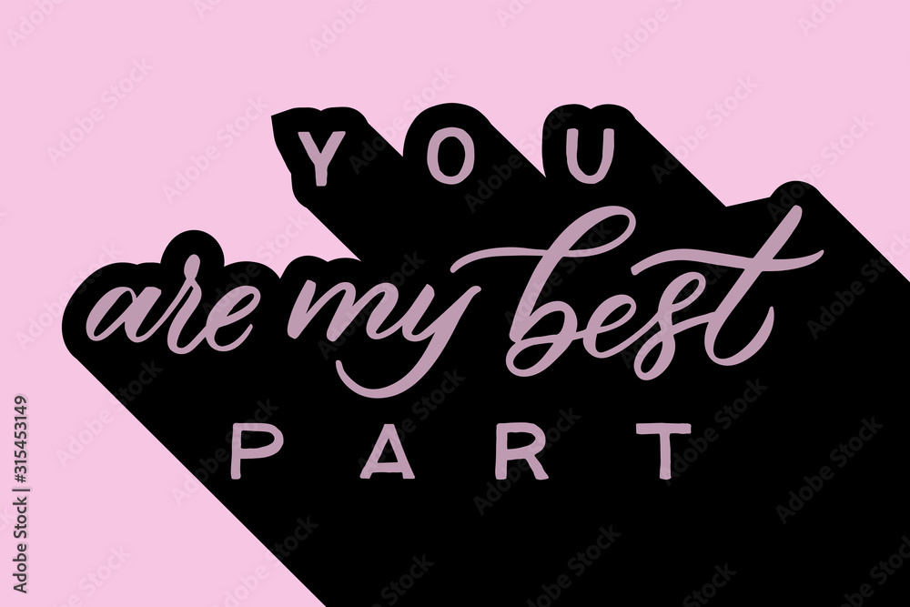 You are my best part text lettering. Drawn art sign. Valentine card design.