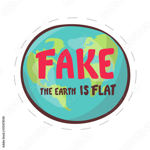 Fake. the Earth is flat. Lettering on the background of the earth. Flat earth concept illustration. Ancient cosmology model and modern pseudoscientific conspiracy theory. Isolated vector clip art