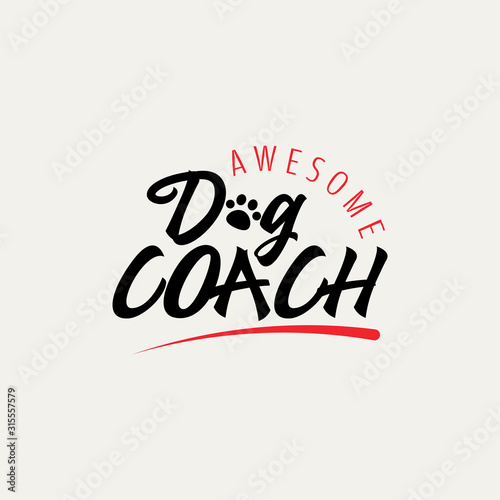Dog quote lettering typography. Awesome dog coach